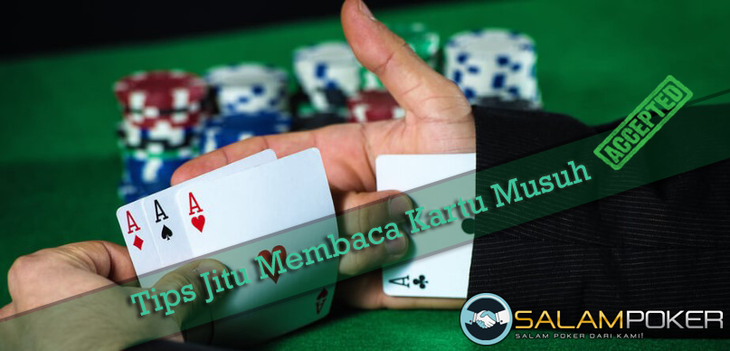 Tips Membaca Kartu Musuh Poker Online